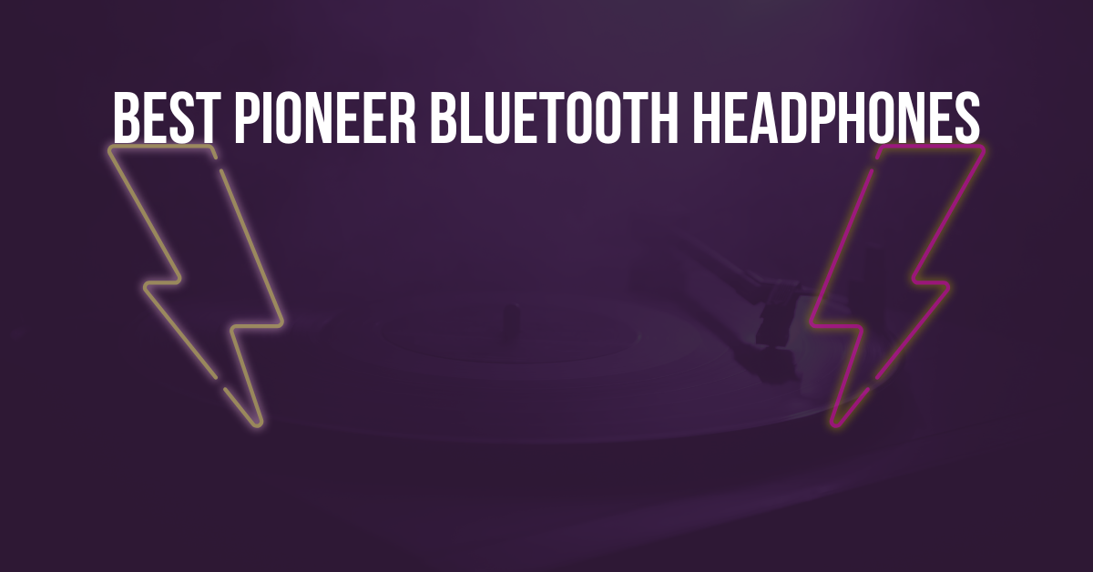 Best Pioneer Bluetooth Headphones